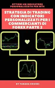Strategia di trading con indicatori personalizzati per i commercianti di Forex Parte 2
