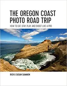 The Oregon Coast Photo Road Trip: How To Eat, Stay, Play, and Shoot Like a Pro (repost)