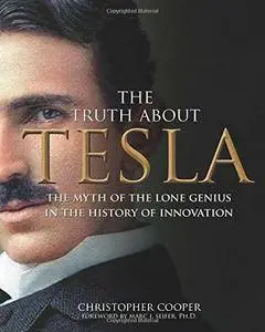 The Truth About Tesla: The Myth of the Lone Genius in the History of Innovation