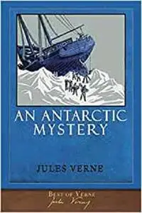 Best of Verne: An Antarctic Mystery: Illustrated Classic
