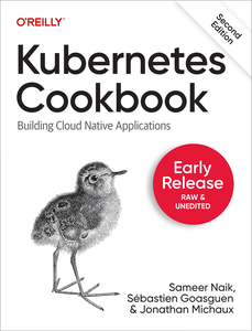 Kubernetes Cookbook, 2nd Edition (First Early Release)