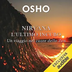 «Nirvana? l'ultimo incubo? Un viaggio nel cuore dello Zen» by Osho