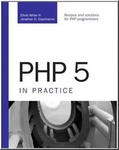 PHP 5 in Practice (Developer's Library) by  Elliott White