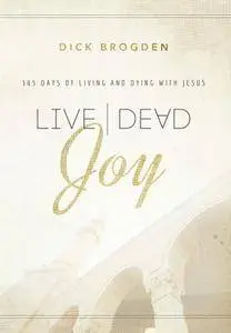 Live Dead Joy: 365 Days of Living and Dying with Jesus