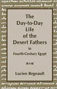 The Day-to-Day Life of the Desert Fathers In Fourth-Century Egypt