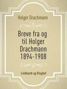 «Breve fra og til Holger Drachmann: 1894-1908» by Holger Drachmann