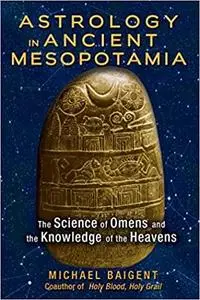 Astrology in Ancient Mesopotamia: The Science of Omens and the Knowledge of the Heavens