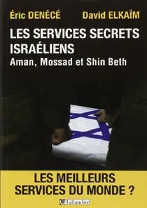 Eric Denécé, "Les services secrets israéliens, Aman, Mossad et Shin Beth: Les meilleurs services du monde?"