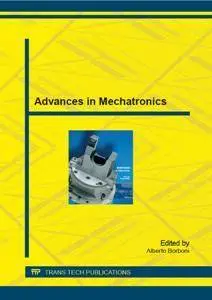 Advances in Mechatronics : Special Topic Volume with Invited Peer Reviewed Papers Only