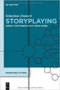 Storyplaying: Agency and Narrative in Video Games: Agency and Narrative in Video Games