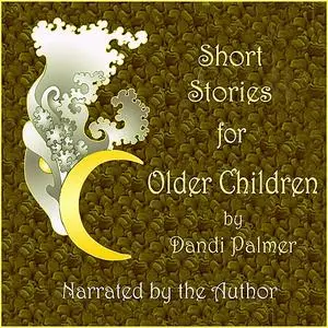 «Short Stories for Older Children» by Dandi Palmer