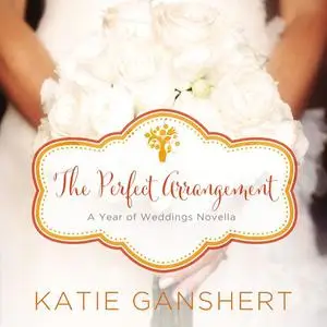 «The Perfect Arrangement» by Katie Ganshert