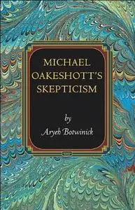 Michael Oakeshott's Skepticism (Princeton Monographs in Philosophy)