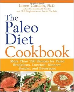 The Paleo Diet Cookbook: More Than 150 Recipes for Paleo Breakfasts, Lunches, Dinners, Snacks, and Beverages [Repost]