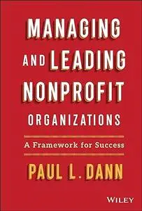 Managing and Leading Nonprofit Organizations: A Framework For Success