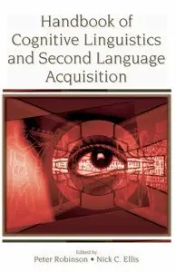 Peter Robinson, Nick C. Ellis - Handbook of Cognitive Linguistics and Second Language Acquisition
