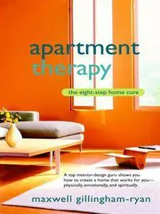 Apartment Therapy: The Eight-Step Home Cure (repost)