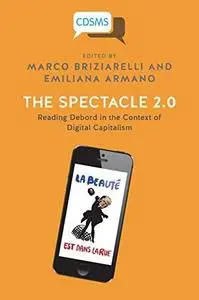 The Spectacle 2.0: Reading Debord in the Context of Digital Capitalism