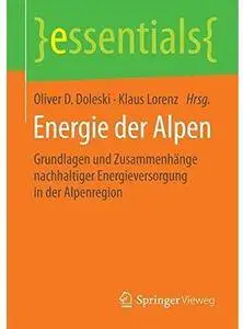 Energie der Alpen: Grundlagen und Zusammenhänge nachhaltiger Energieversorgung in der Alpenregion