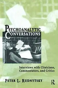 Psychoanalytic Conversations: Interviews with Clinicians, Commentators, and Critics