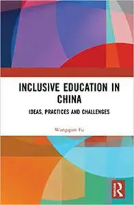 Inclusive Education in China: Ideas, Practices, and Challenges