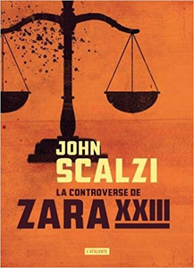 La controverse de Zara XXIII - John Scalzi