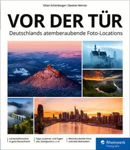Vor der Tür: Beeindruckende Landschafts-Motive und Reise-Fotos: ein Location-Guide für ganz