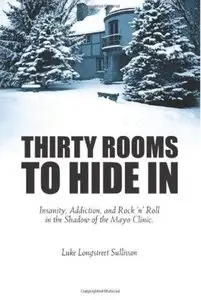 Thirty Rooms to Hide In: Insanity, Addiction, and Rock 'n' Roll in the Shadow of the Mayo Clinic [Repost]
