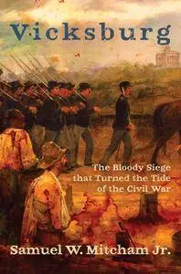 Vicksburg: The Bloody Siege that Turned the Tide of the Civil War