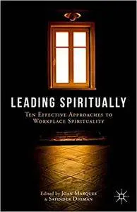 Leading Spiritually: Ten Effective Approaches to Workplace Spirituality (Repost)