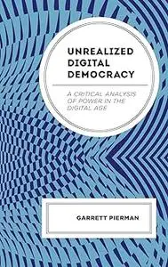 Unrealized Digital Democracy: A Critical Analysis of Power in the Digital Age