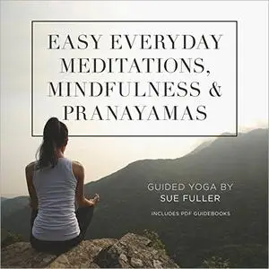 Easy Everyday Meditations, Mindfulness, and Pranayamas [Audiobook]