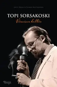 «Topi Sorsakoski» by Tuomas Mustikainen,Antti Arvaja