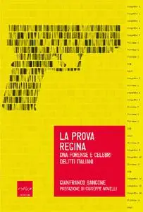 Gianfranco Bangone - La prova regina. DNA forense e celebri delitti italiani