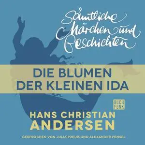 «H.C. Andersen - Sämtliche Märchen und Geschichten: Die Blumen der kleinen Ida» by Hans Christian Andersen