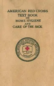 «American Red Cross Text-Book on Home Hygiene and Care of the Sick» by American National Red Cross