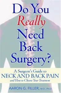 Do You Really Need Back Surgery?: A Surgeon's Guide to Neck and Back Pain and How to Choose Your Treatment (repost)