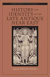 History and Identity in the Late Antique Near East