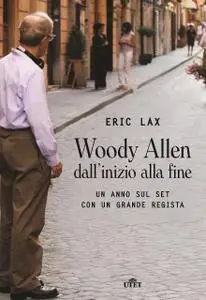Eric Lax - Woody Allen dall'inizio alla fine