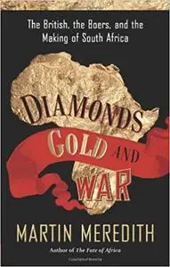 Diamonds, Gold, and War: The British, the Boers, and the Making of South Africa