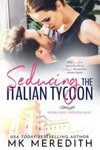 «Seducing the Italian Tycoon» by MK Meredith