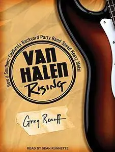 Van Halen Rising: How a Southern California Backyard Party Band Saved Heavy Metal [Audiobook]