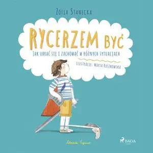 «Rycerzem być - Jak ubrać się i zachować w różnych sytuacjach» by Zofia Stanecka