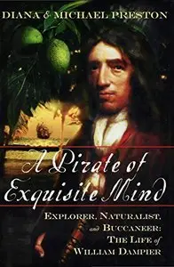 A Pirate of Exquisite Mind: Explorer, Naturalist, and Buccaneer: The Life of William Dampier