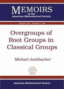 Overgroups of Root Groups in Classical Groups
