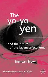 The Yo-Yo Yen: and the Future of the Japanese Economy