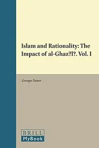 Islam and Rationality: The Impact of Al-Ghaz L . Vol. I
