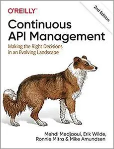 Continuous API Management : Making the Right Decisions in an Evolving Landscape, 2nd Edition