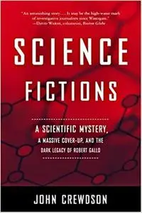 Science Fictions: A Scientific Mystery, a Massive Cover-Up, and the Dark Legacy of Robert Gallo