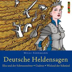 «Deutsche Heldensagen - Teil 2: Elsa und der Schwanenritter / Gudrun / Wieland der Schmied» by Willi Fährmann